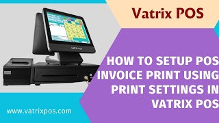 Information How to setup pos invoice print using print settings in Vatrix POS Update