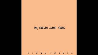 Glenn Travis - My Dream Came True - (Audio) chords