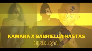 Kamara feat. Gabriella Nastas - Cine esti