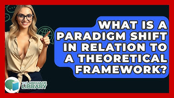 What Is A Paradigm Shift In Relation To A Theoretical Framework? - The Language Library