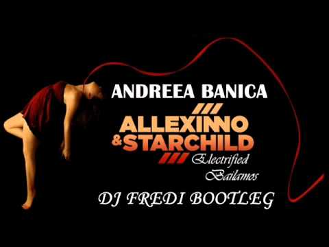 Andreea Banica vs. Allexinno \u0026 Starchild - Electrified Bailamos (DJ Fredi Bootleg)