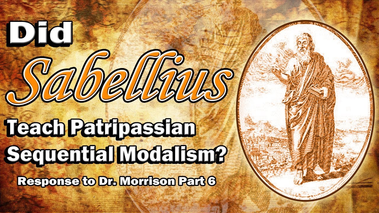 Did Sabellius Teach Patripassian Sequential Modalism? Response to Dr ...