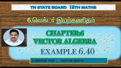 EXAMPLE  6.40  | TN 12TH MATHS | UNIT:6 |VECTOR ALGEBRA | EXAMPLE  SOLUTION  TM AND EM