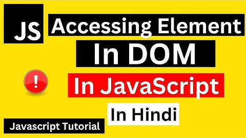 Accessing Elements in DOM in JavaScript in Hindi | Accessing DOM Elements in JavaScript in Hindi