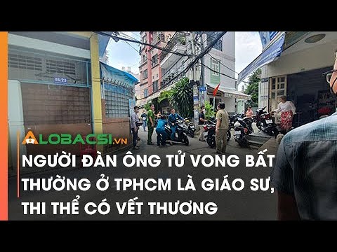 Video Người đàn ông t.ử von.g bất thường ở TPHCM là giáo sư,... - youtube