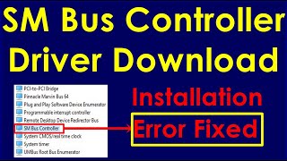 Download/install Sm Bus Controller Driver for window 7/8/8.1/10/xp/vista 32/64 bit
