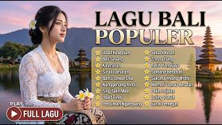 LAGU BALI POPULER | Kumpulan Lagu Bali Terbaik & Terpopuler | Ubad Kesepian, Beli Sayang, dll