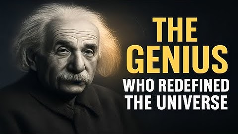 Albert Einstein: The Genius Who Redefined the Universe