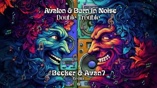 Avalon U0026 Burn In Noise  Double Trouble becker U0026 Avan7 Remix