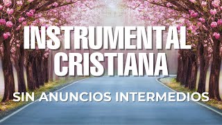 MÚSICA INSTRUMENTAL CRISTIANA / SIN ANUNCIOS INTERMEDIOS / ADORACIÓN INSTRUMENTAL