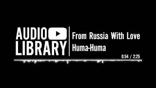 From Russia With Love - Huma-Huma