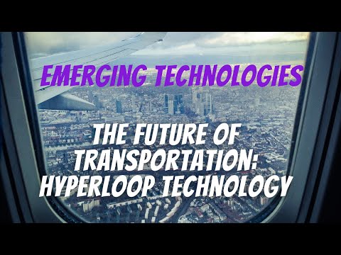 Emerging Technologies: The Future of Transportation: Hyperloop Technology
