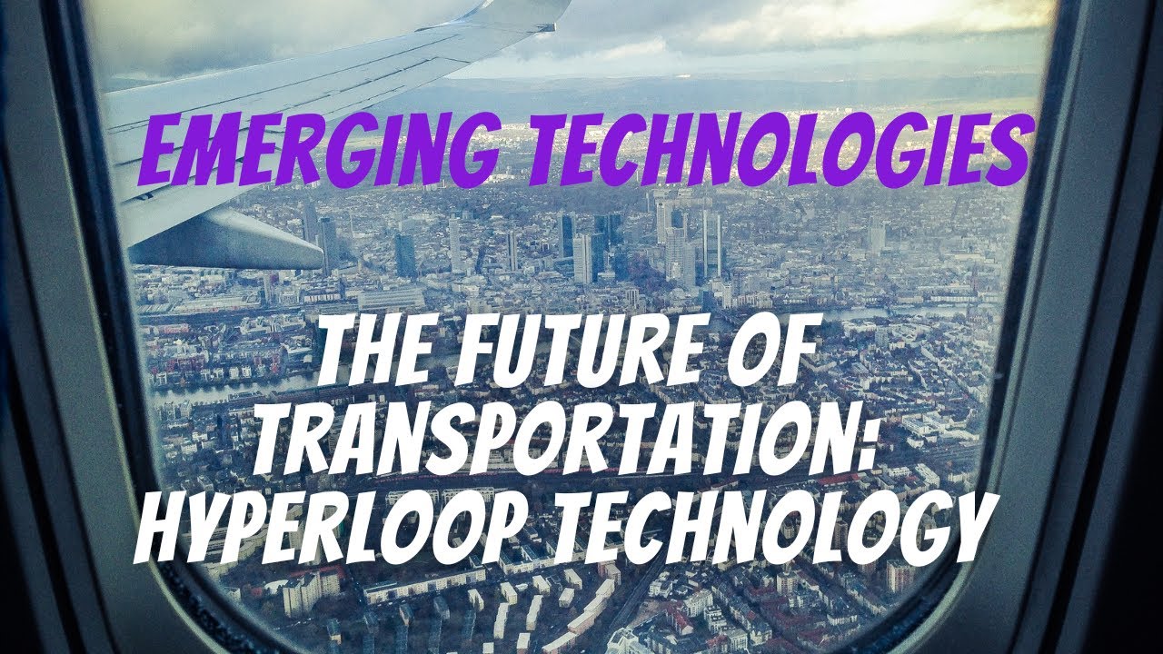 Emerging Technologies: The Future of Transportation: Hyperloop Technology