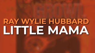 Ray Wylie Hubbard - Little Mama (Official Audio)