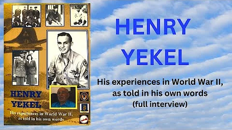 Henry Yekel - His full Interview (World War II)