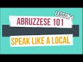 Abruzzese 101. Speak like a local. Lesson 1