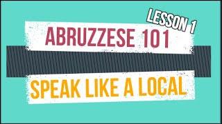 Abruzzese 101. Speak like a local. Lesson 1