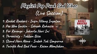 Playlist Pop Punk Sad Vibes | Spesial Live Session | Pop Punk Not Dead
