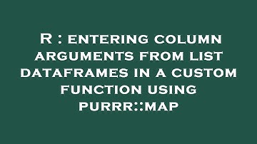 R : entering column arguments from list dataframes in a custom function using purrr::map
