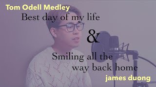 Best Day Of My Life & Smiling All The Way Back Home (Tom Odell) | Cover by James Duong