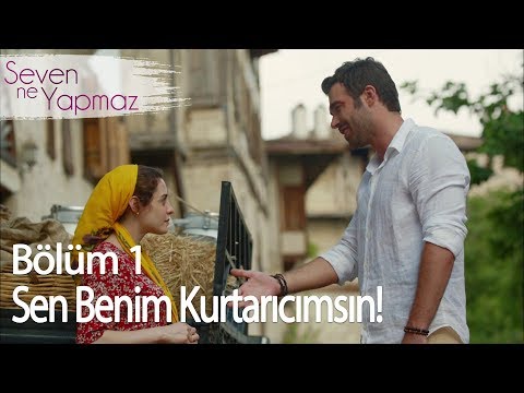 Sen Benim Kurtarıcımsın - Seven Ne Yapmaz 1. Bölüm