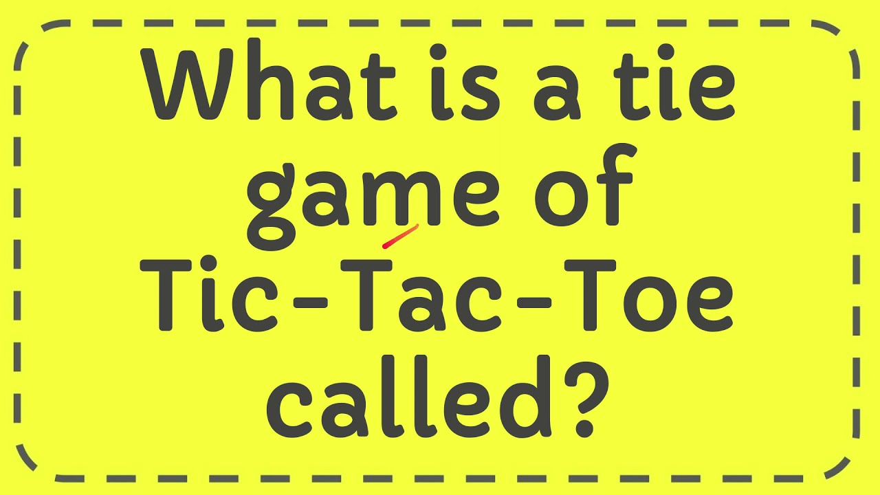 What Is A Tie In Tic Tac Toe Called