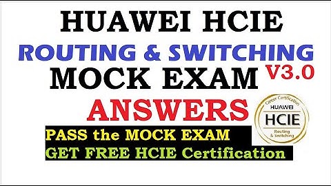 HCIE Routing & Switching V3.0 Mock Exam Answers | Free Huawei HCIE MOCK Exam Answers
