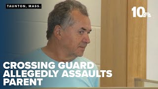 Taunton crossing guard accused of assaulting parent arrested