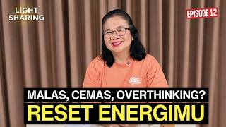 Malas Cemas Overthinking Reset Energimu  Light Sharing Ep 12