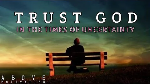 Trusting God In The Times Of Uncertainty | Hope In Hard Times - Motivational and Inspirational video