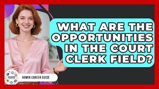 What Are The Opportunities In The Court Clerk Field? - Admin Career Guide