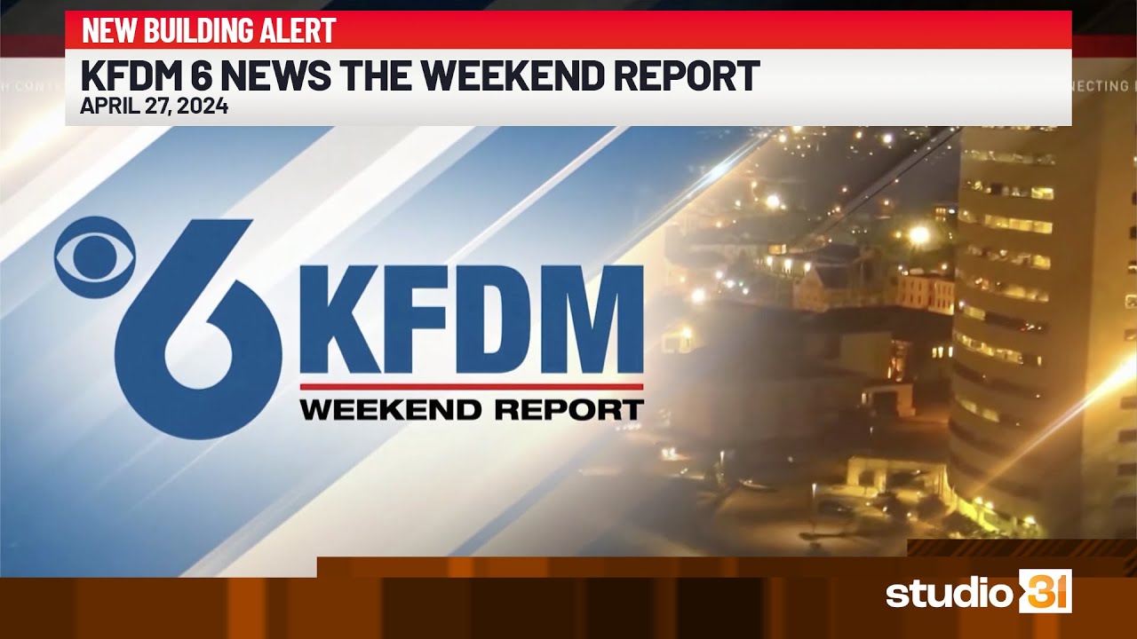 KFDM 6 News The Weekend Report (Full), 4/27/2024 (New Building Launch ...
