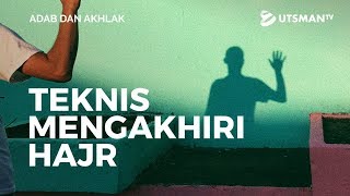 Adab dan Akhlak - Teknis Mengakhiri Hajr - Ustadz Abdullah Zaen, Lc., M.A.