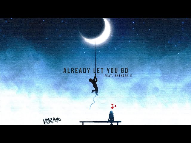 Vigiland feat. Anthony E - Already Let You Go