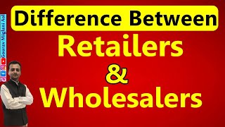 Difference Between Retailers and Wholesalers | Retail Trade Class 11 Business Studies