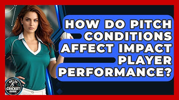 How Do Pitch Conditions Affect Impact Player Performance? - Go-To Cricket Guide