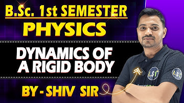B.Sc.1st Sem #physics | Dynamics of Rigid Body | Unit-6 | #physics #letsstudyindia~ by Shiv Sir