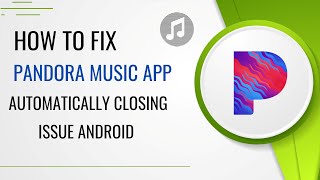 How To Fix Pandora Music App Automatically Closing Issue Android screenshot 3