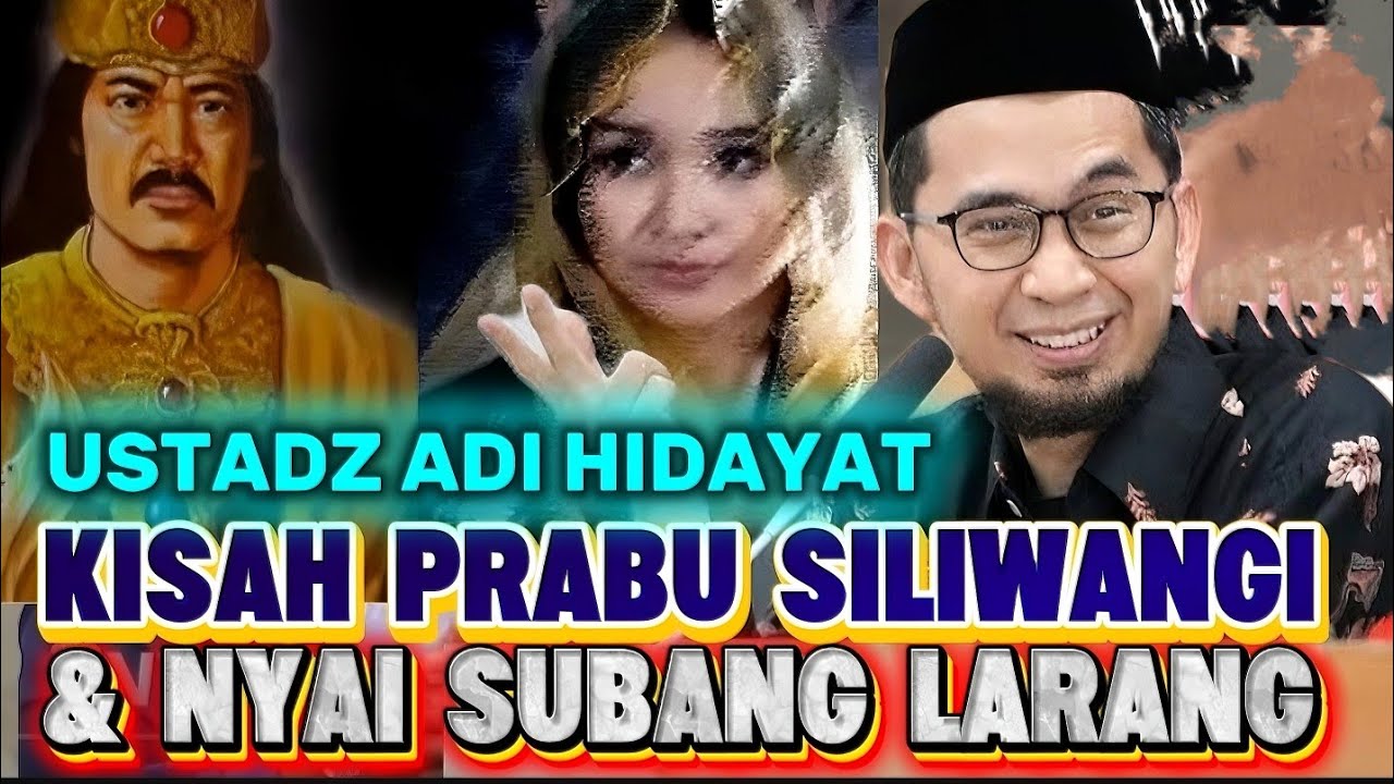 USTADZ ADI HIDAYAT: KISAH PRABU SILIWANGI DENGAN NYAI SUBANG LARANG. 