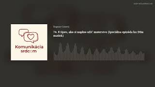 74. 8 tipov, ako si naplno užiť materstvo (špeciálna epizóda ku Dňu matiek)