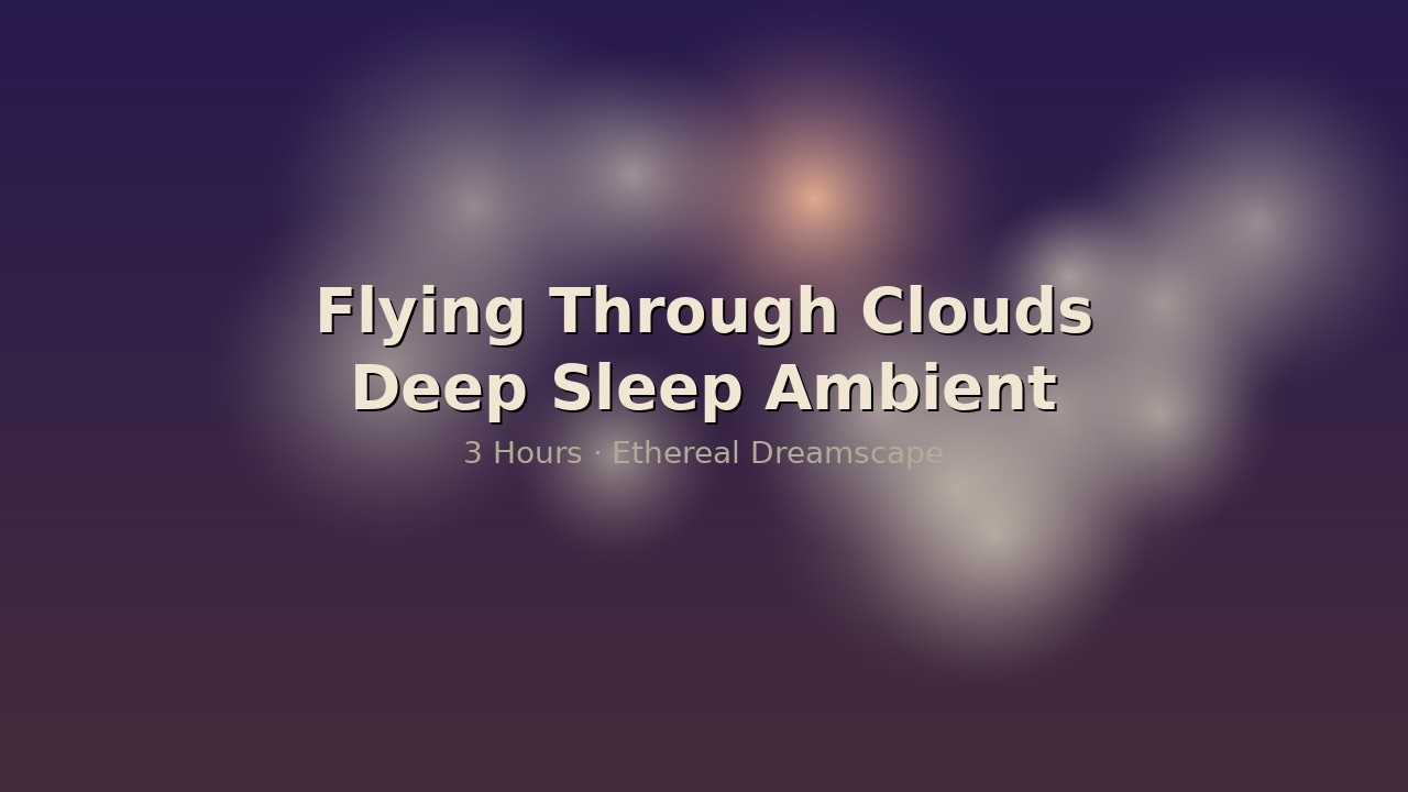 Flying Through Clouds · Deep Sleep Ambient Music · 3 Hours · Ethereal Dreamscape