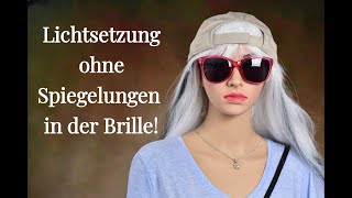 Lichtsetzung ohne Spiegelungen in der Brille!