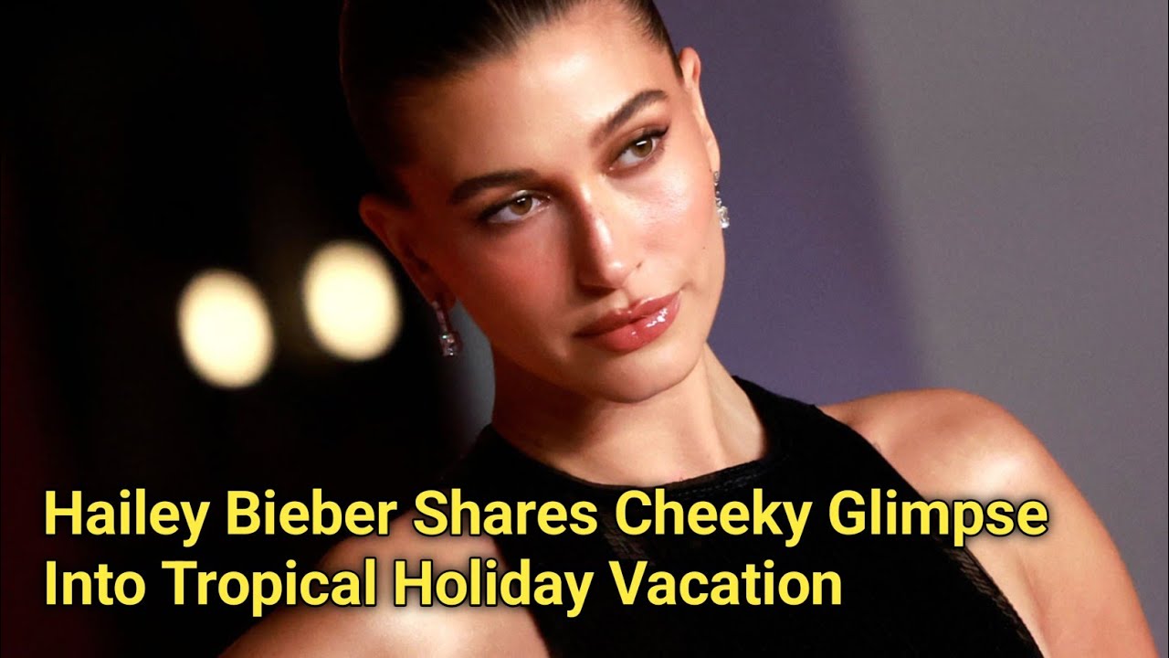 Hailey Bieber Shares Cheeky Glimpse Into Tropical Holiday Vacation With
