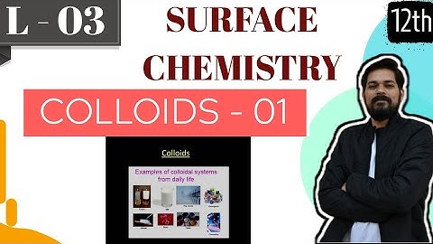Surface Chemistry । Class12  (L3) । Classification of colloid । Methods of preparation