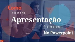 Como fazer uma Apresentação profissional no PowerPoint - passo a passo