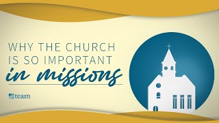 Why the Church is So Important in Missions