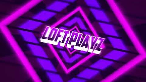 Intro for loft playz!!!