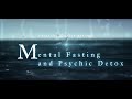 Mental Fasting and Psychic Detox