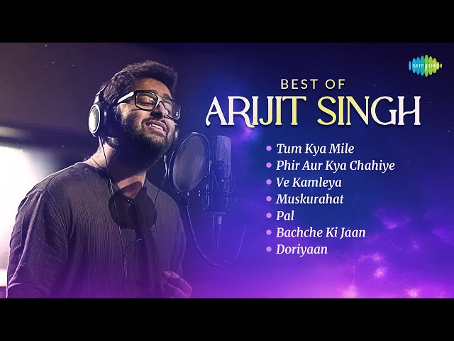 Arijit Singh Songs | Tum Kya Mile,  Phir Aur Kya Chahiye, Ve Kamleya u0026 More | Non-Stop Playlist class=