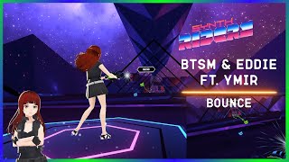 BTSM & EDDIE - Bounce (ft. YMIR) | Synth Riders | LIV | Map: ExtremeCalibre